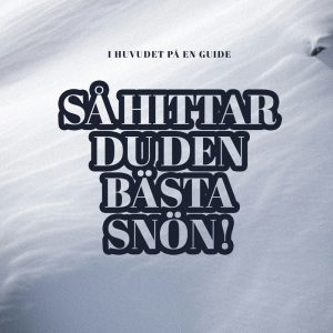 Flaxta, I huvudet pa en guide: Sa hittar du den basta snon